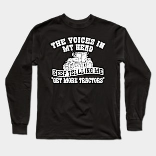 Voices In My head Tell Me Get more Tractors Long Sleeve T-Shirt